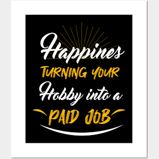 Happines turning your hobby Posters and Art